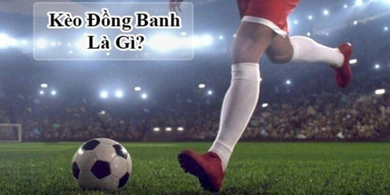 Cách chơi kèo đồng banh